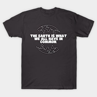 The Earth Is What We All Have In Common T-Shirt